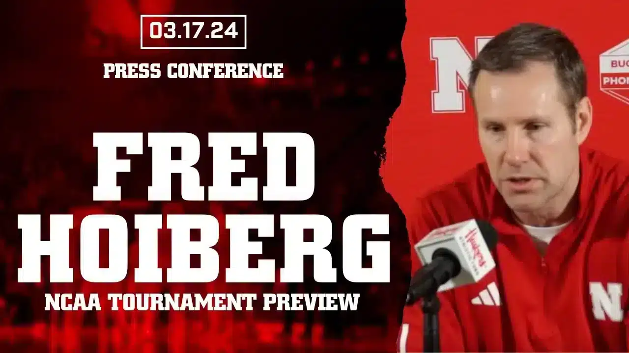 Fred Hoiberg Previews Nebraska’s NCAA Tournament Matchup with Texas A&M